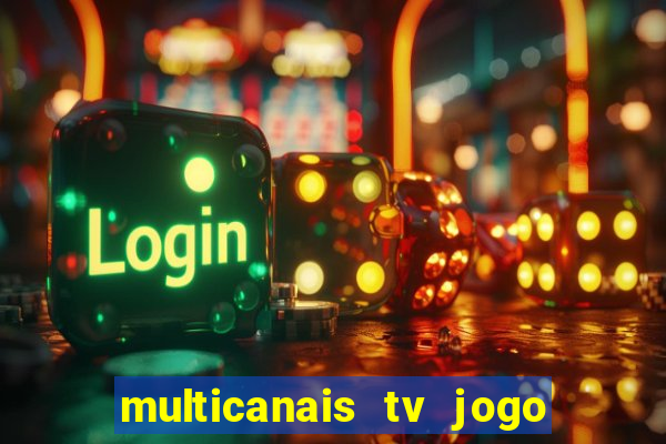 multicanais tv jogo ao vivo